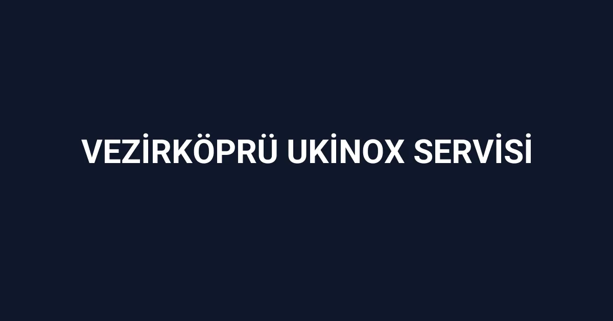 Vezirköprü Ukinox Servisi